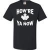Go All Out Adult How're Ya Now Canada Greeting T-Shirt