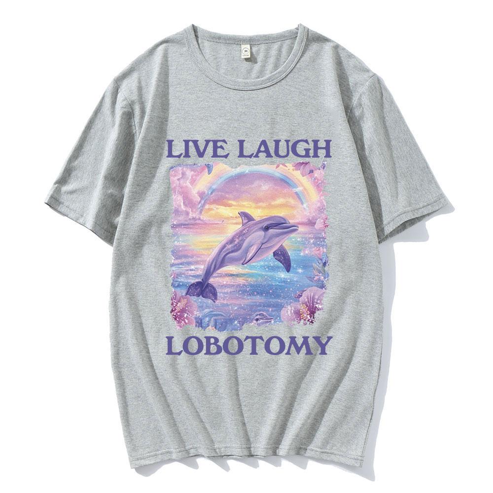 Live Laugh Lobotomy Print T-shirts Funny Dolphin Meme Oversized T Shirts Men Women Casual Cotton Short Sleeve T-shirt Streetwear