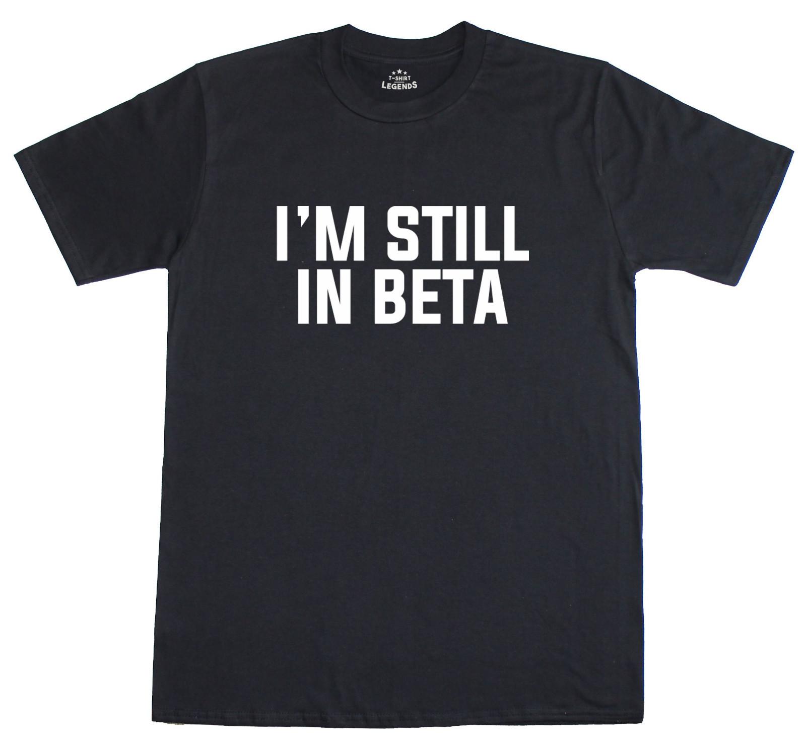 I m Still In Beta Geeky Funny Mens Loose Fit Cotton T-Shirt M