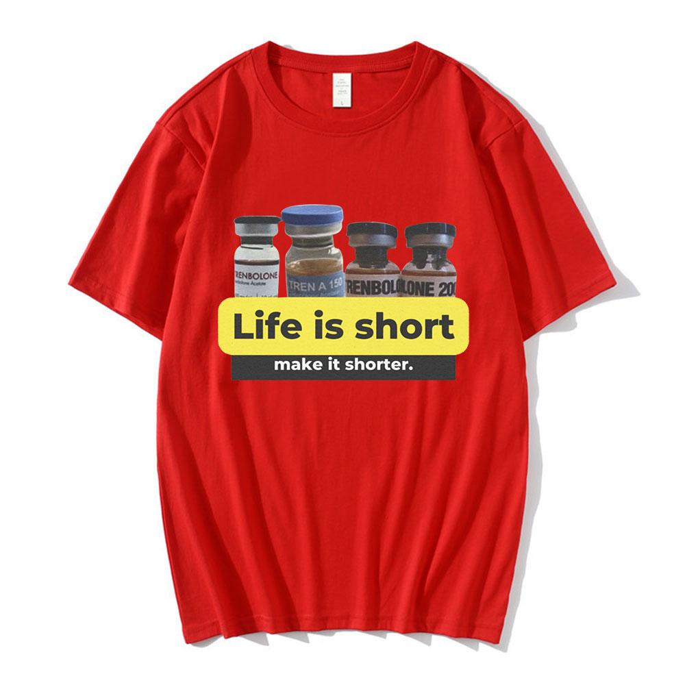 Life Is Short Make It Shorter Tren Meme Trenbolone T-shirt Men Women Funny Gym Short Sleeve T-shirts 100% Cotton Casual T Shirt