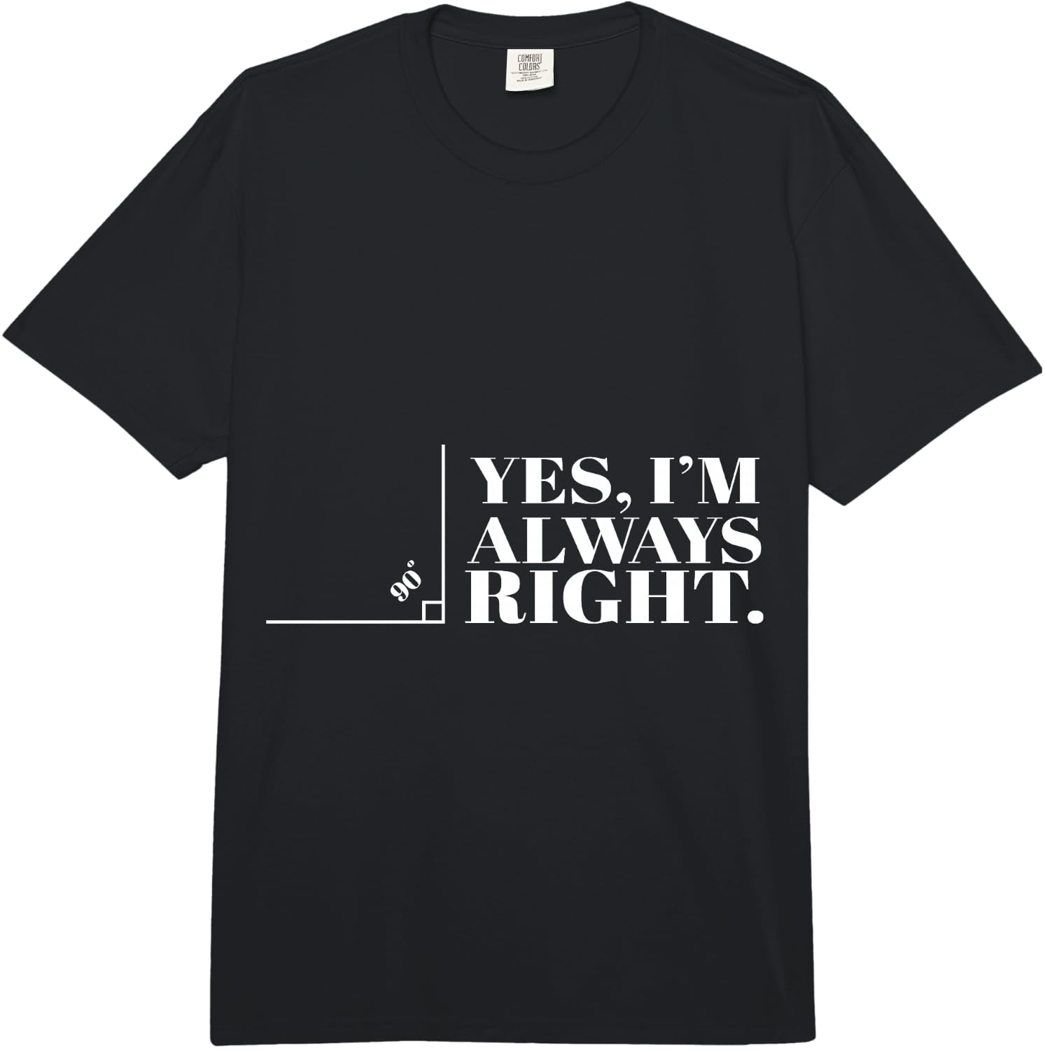 Yes I am Always Right! Cool Mathe Gift Comfort Colors Adult Heavyweight Unisex T-Shirt XXXXL