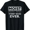 Moist Definition Worst Word EVER Hilarious Sarcasm Bar Humor T-Shirt