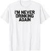 Ik ga nooit meer drinken, Sarcastisch Kater T-shirt Unisex T-shirt