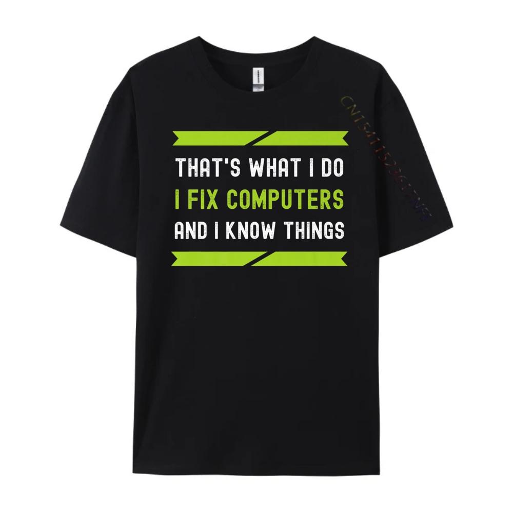That What I Do I Fix Computers And I Know Things Plain Shirt Camisetas De Hombre T Shirt Oversized Tees