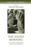The The Silent Morning : Culture and Memory After the Armistice Book
