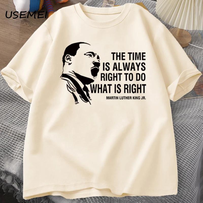 The Time Is Always Right To Do T Shirts Men Women Martin Luther King T-shirt MLK Oversized T-shirt Male Round Neck Streetwear