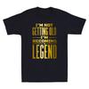 I'm Not Old I'm Becoming A Legend Funny Quote Saying Gifts Novelty Men T-shirt