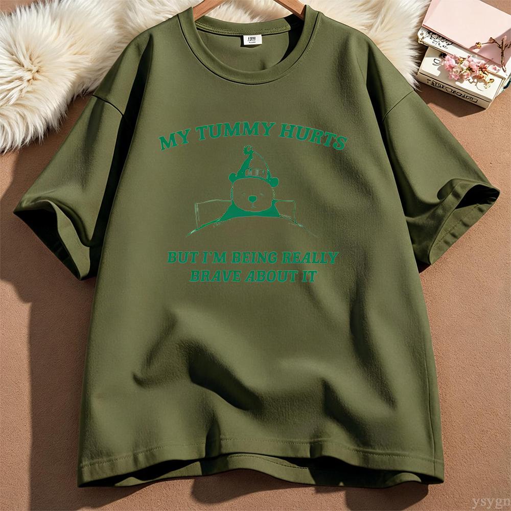 My Tummy Hurts But Im Being Really Brave About It Graphic T Shirts Unisex Unisex Funny Cotton Tee Casual Streetwear Unisexs Clothing