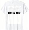 Street Its My Birthday Sign My Shirt Funny Gifts TShirt Unisex Style Shirts for Unisex Unisex Clothing Streetwear Graphic T Shirts