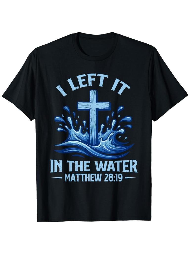 I Left It in Water Matthew Cross Christian Baptism TShirt Comfort Fit UnisexS Tee Crew Neck Tee UltraSoft Breathable
