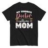 Mom's Day T Shirt Doctor Mommy My Favorite Calls Me Mom