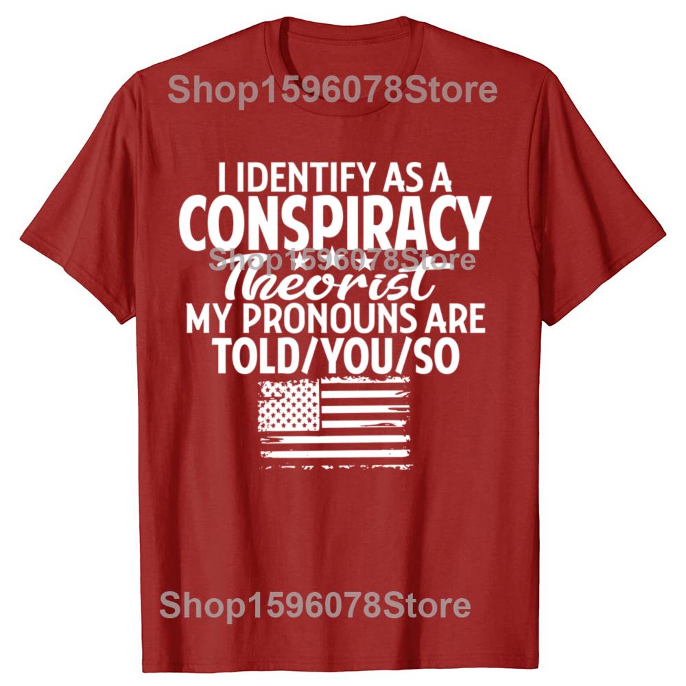 Funny I Identify As A Conspiracy Theorist My Pronouns Are Told You T Shirts Men Streetwear Tee Shirt Short Sleeve Unisex Loose
