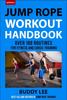 The 101 Best Jump Rope Workouts : The Ultimate Handbook for the Greatest Exercise On the Planet Book