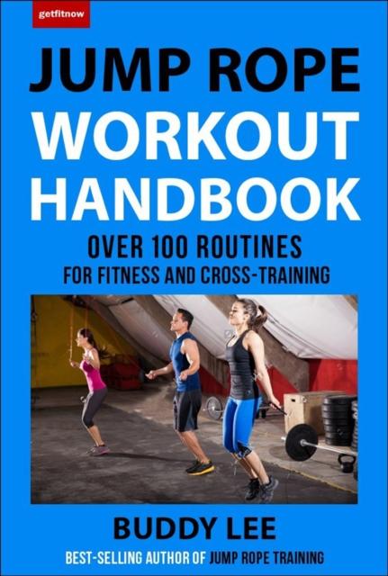 The 101 Best Jump Rope Workouts : The Ultimate Handbook for the Greatest Exercise On the Planet Book