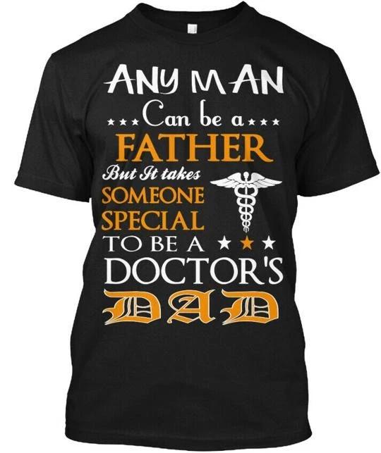 

Doctors Dad Any Man Can Be A Father But It Takes T shirt Made in USA S to 5XL 4XL