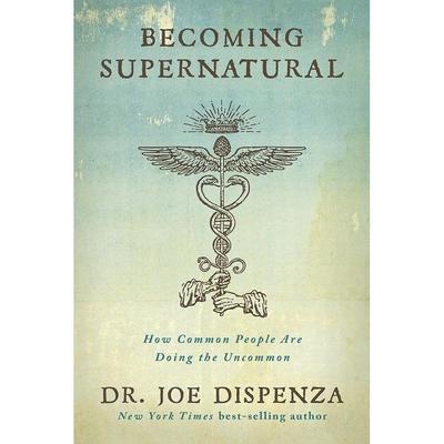 Becoming Supernatural - Copertina flessibile - Joe Dispenza.