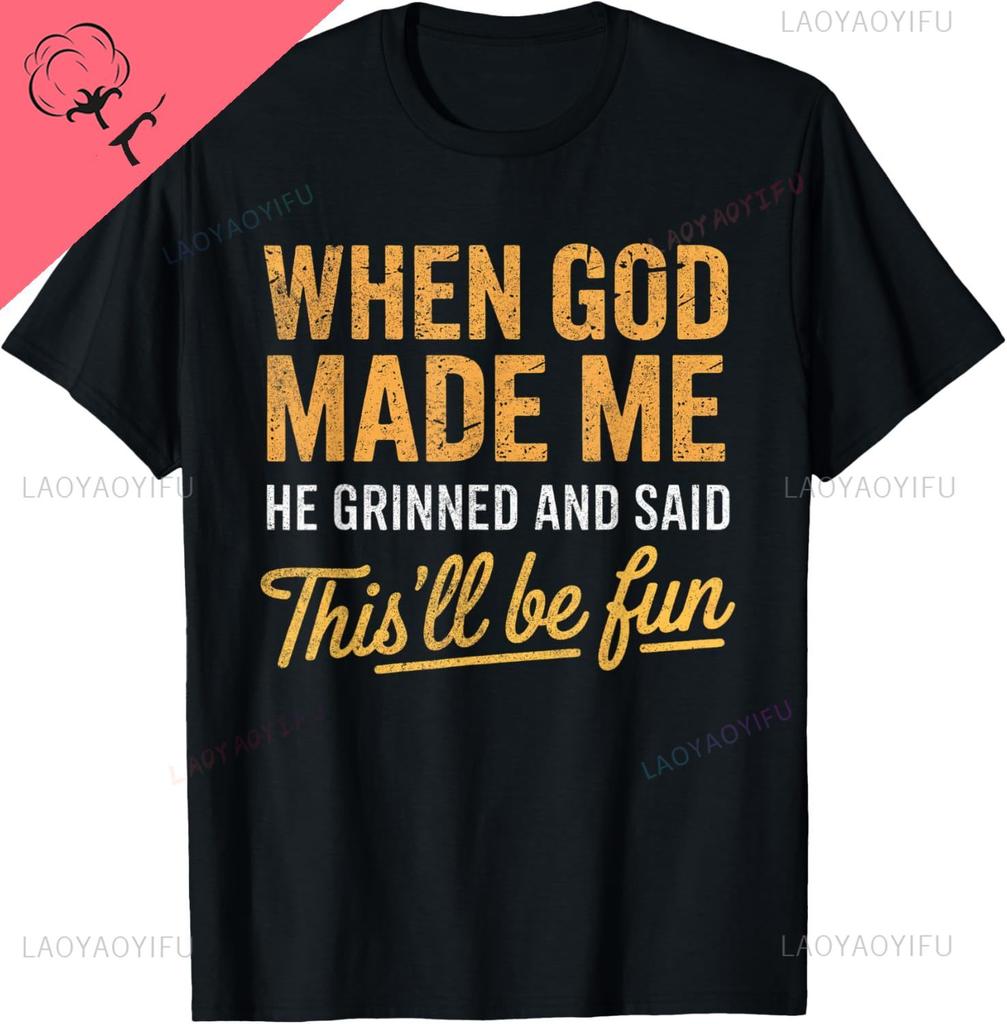 When God Made Me He Said Thisll Be Fun Christian Funny TShirt Unisex Summer Streetwear Tops Casual Cotton Tee