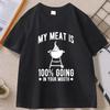 Tshirt My Meat Enters Your Mouth Funny Cotton Short Sleeve T-Shirt Golf Tshirt for Unisex and WOMEN Loose Streetwear Clothes Tops
