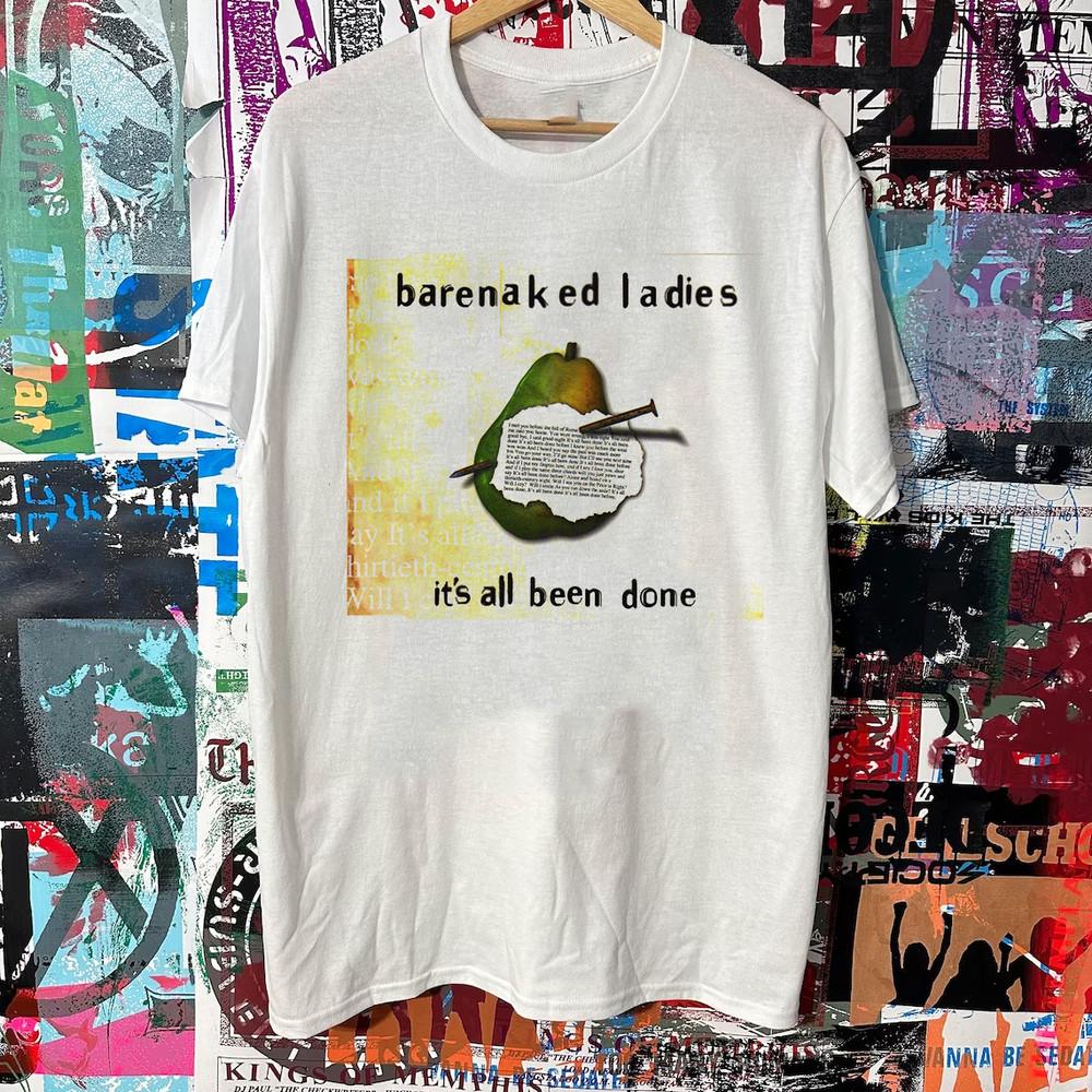 

Barenaked Ladies Band It#039;s All Been Done T Shirt Full Size S5XL Unisex T-Shirt XXXXL
