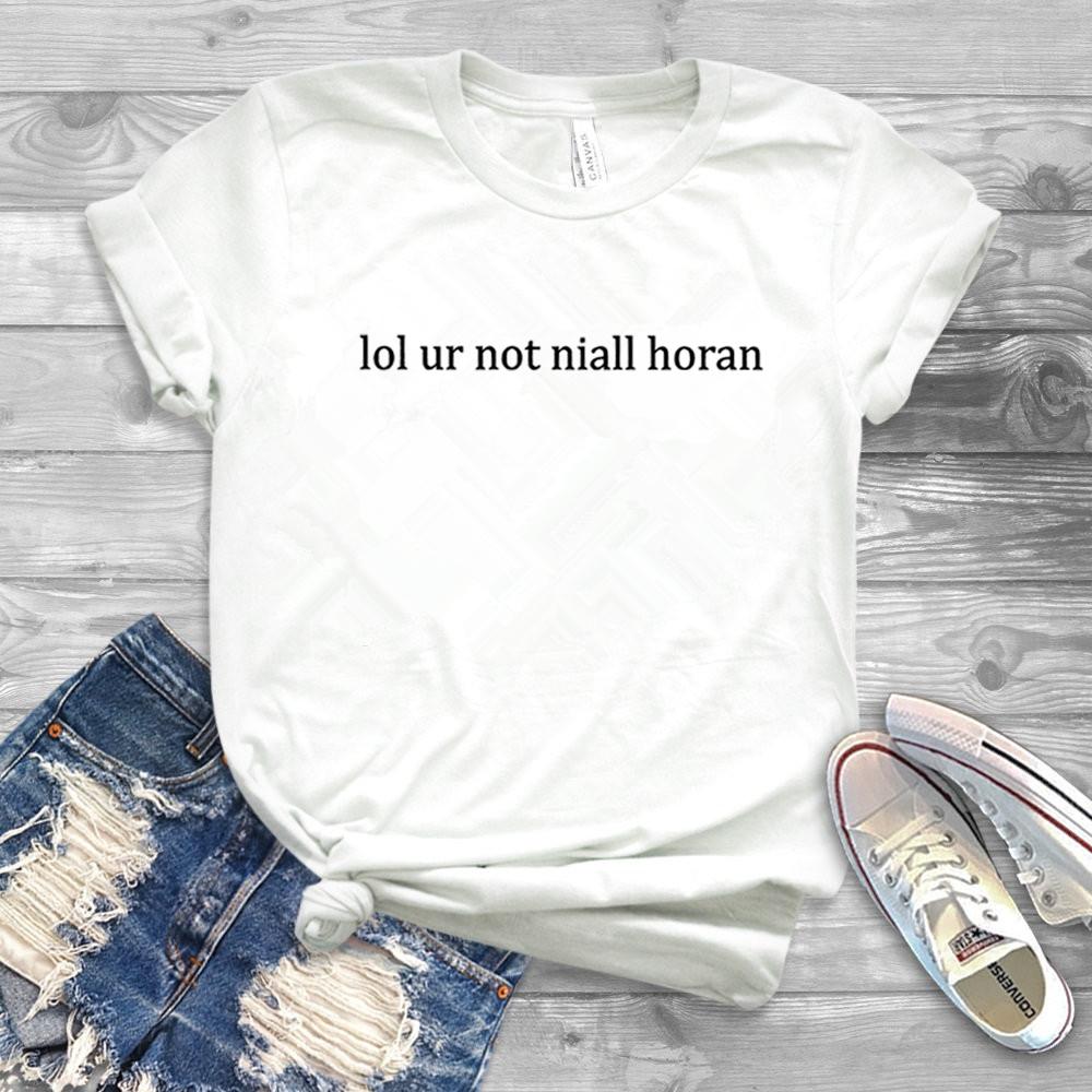 Lol Ur Not Niall Horan TShirt Slogan Boyband Shirt Musican Idol Tumblr Tee Vintage Short Sleeves Top Unisex Women Gift S