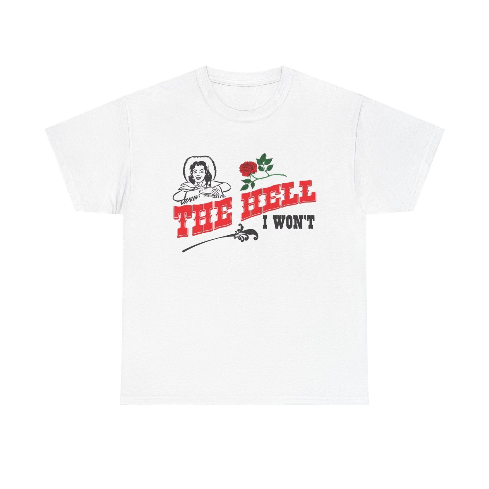 The Hell I Wont Cowgirl Graphic T Shirt BRAND NEW Cotton Tee XL