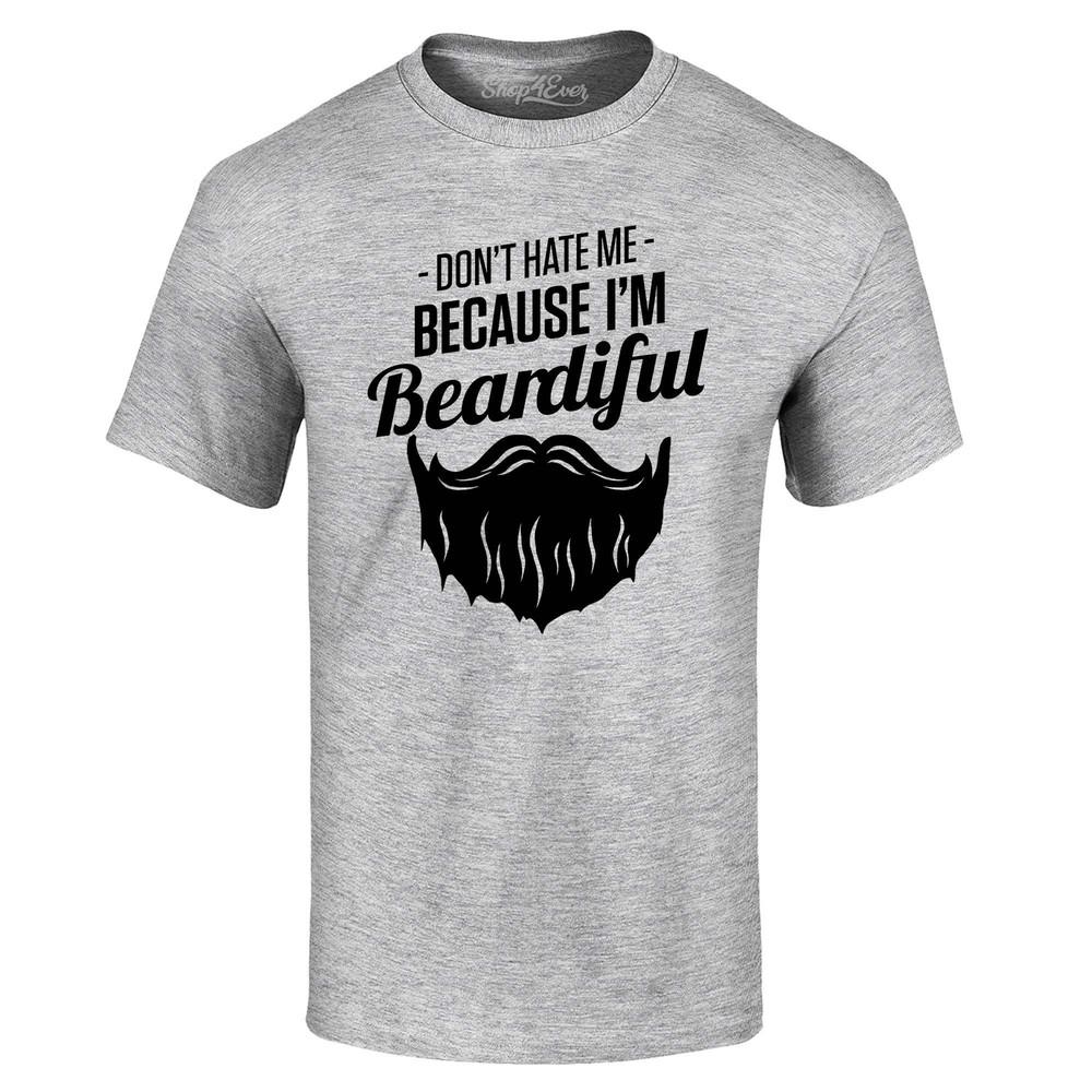 Don't Hate Me Because I'm Beardiful T-shirt Funny Man Beard Shirt