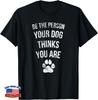 Sei die Person, für die dein Hund dich hält Lustiges Süßes Haustiergeschenk Unisex T-Shirt