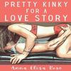 Pretty Kinky for a Love Story by Anna Eliza Rose Paperback Book 9798870124032