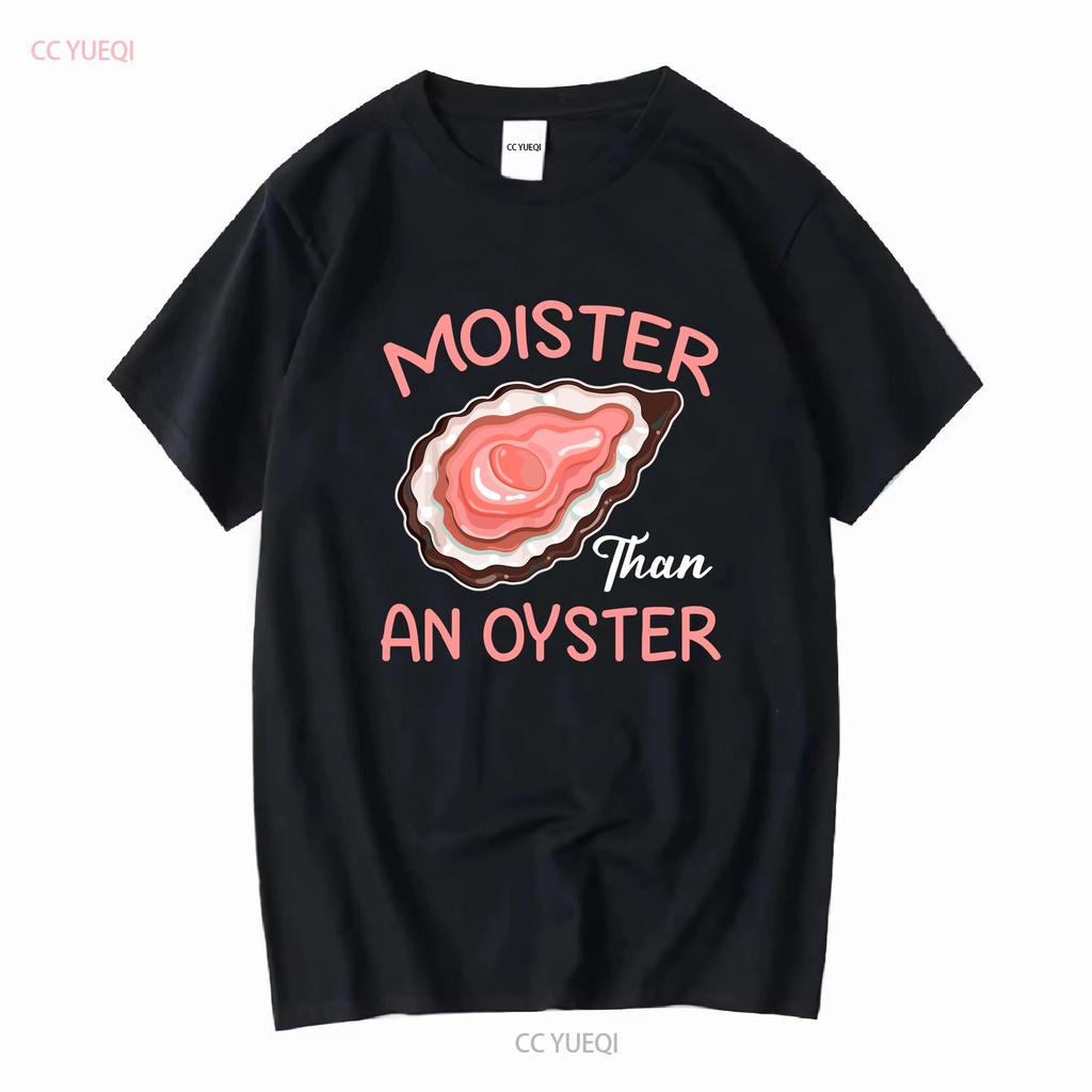 Moister Than An Oyster Funny Shucking T Shirt Size S 5XL vintage Washed Top For Everyday Wear Versatile Slightly fashion