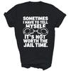 Manchmal muss ich mir sagen, es ist keinen Knast wert Unisex-Shirt Geschenk