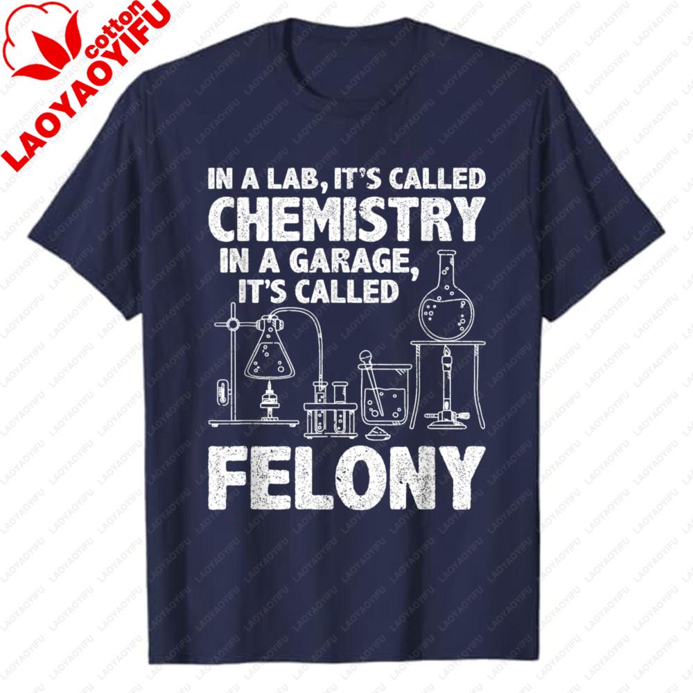 

In A Lab Its Called Chemistry Science Funny Chemistry Teacher Garage Felony TShirts Science Joke Casual Style Graphic Tee Tops S