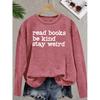 Elegant Style for Women“read Books Be Kind Stay weird”Patterned Print Round Neck Women's Long Sleeve for Spring, Summer, Autumn, and Winter T