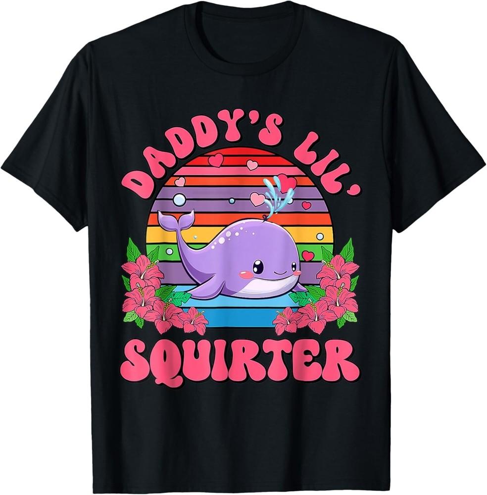 Women Inappropriate Funny Daddy_s Lil Squirter Embarrassing Gift Unisex TShirt Unisex T-Shirt