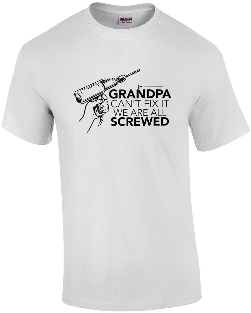 If Grandpa can t fix it we are all screwed. funny t-shirt Unisex T-Shirt M