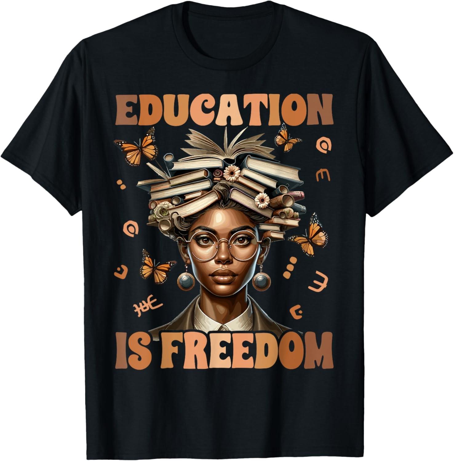 Black History Teacher Education Is Freedom Black History Unisex T-Shirt S