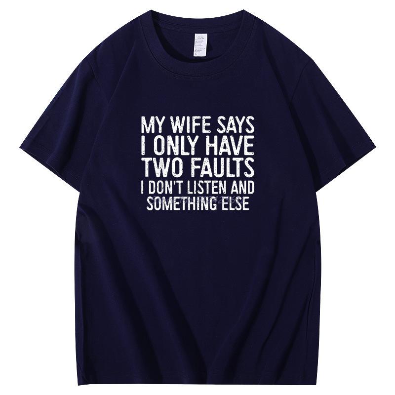 Funny Husband Men Gift Tshirt My Wife Says I Only Have Two Faults Funny Funky Cotton Short Sleeve Tee Summer Mens Clothing