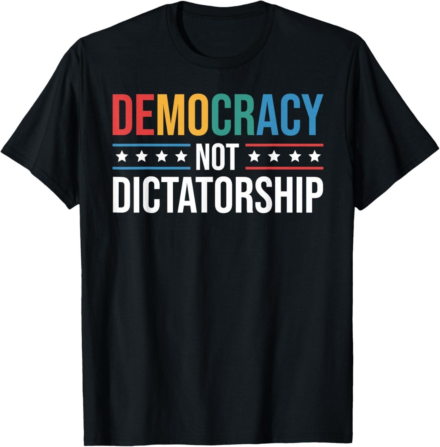 Democracy Not Dictatorship Promoting Democracy Political T-Shirt Mens Womens Tees Top unisex T-Shirt Mens Womens Tees Top 2XL