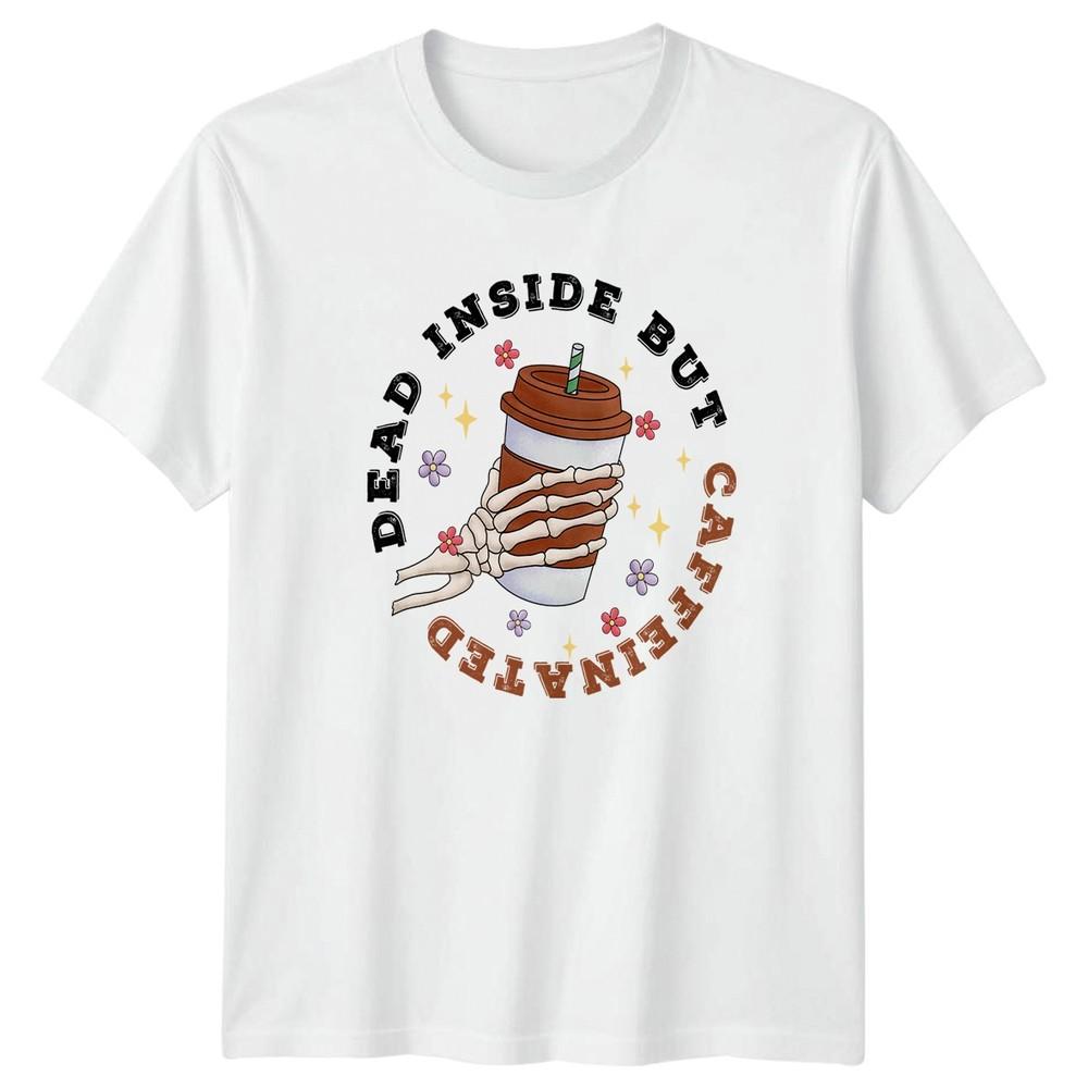 Dead Inside But Caffeinated Unisexs TShirt Coffee Lovers Mothers Day Gift S
