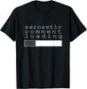 Sarcastic Comment Loading Clever Funny Humor T T-Shirt