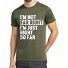 Men Fashion Tshirt Brand Summer Boys Tshirt Im Not Far Right Im Just Right So Far Short Sleeve Street Wear ONeck Tops
