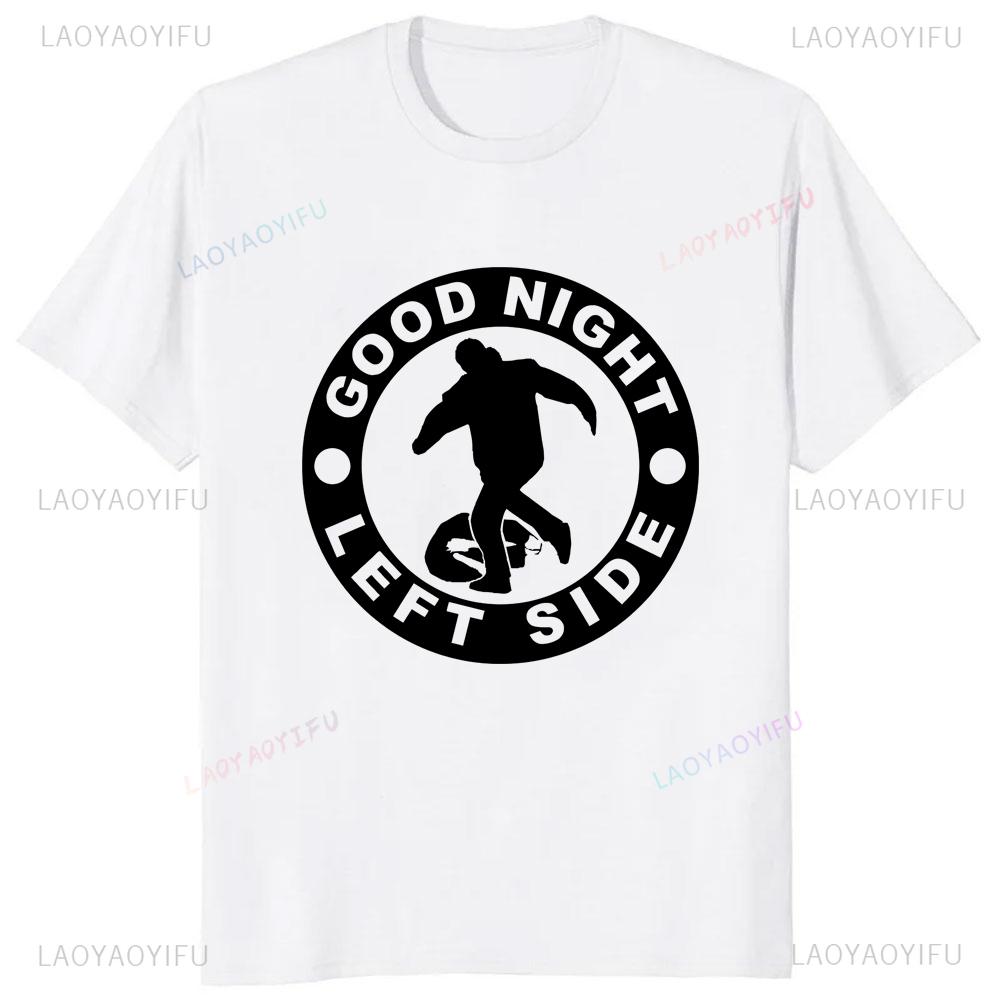 2025 HOT SALE Good Night Left Side Graphic Tshirt Casual Fashion Short Sleeve Man T Shirt Loose Harajuku Style Women T-shirt