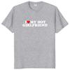 I Love My Hot Girlfriend T Shirt Funny  Humor Boyfriend Gift  Tee Tops Summer 100% Cotton Unisex Casual T-shirts EU Size