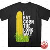 Ich esse Mais den langen Weg T-Shirt Lustiges Meme Humor für Erwachsene Unangemessen Unisex Weiche Baumwolle Locker Ganzjahres Sport Atmungsaktiv Tshirt