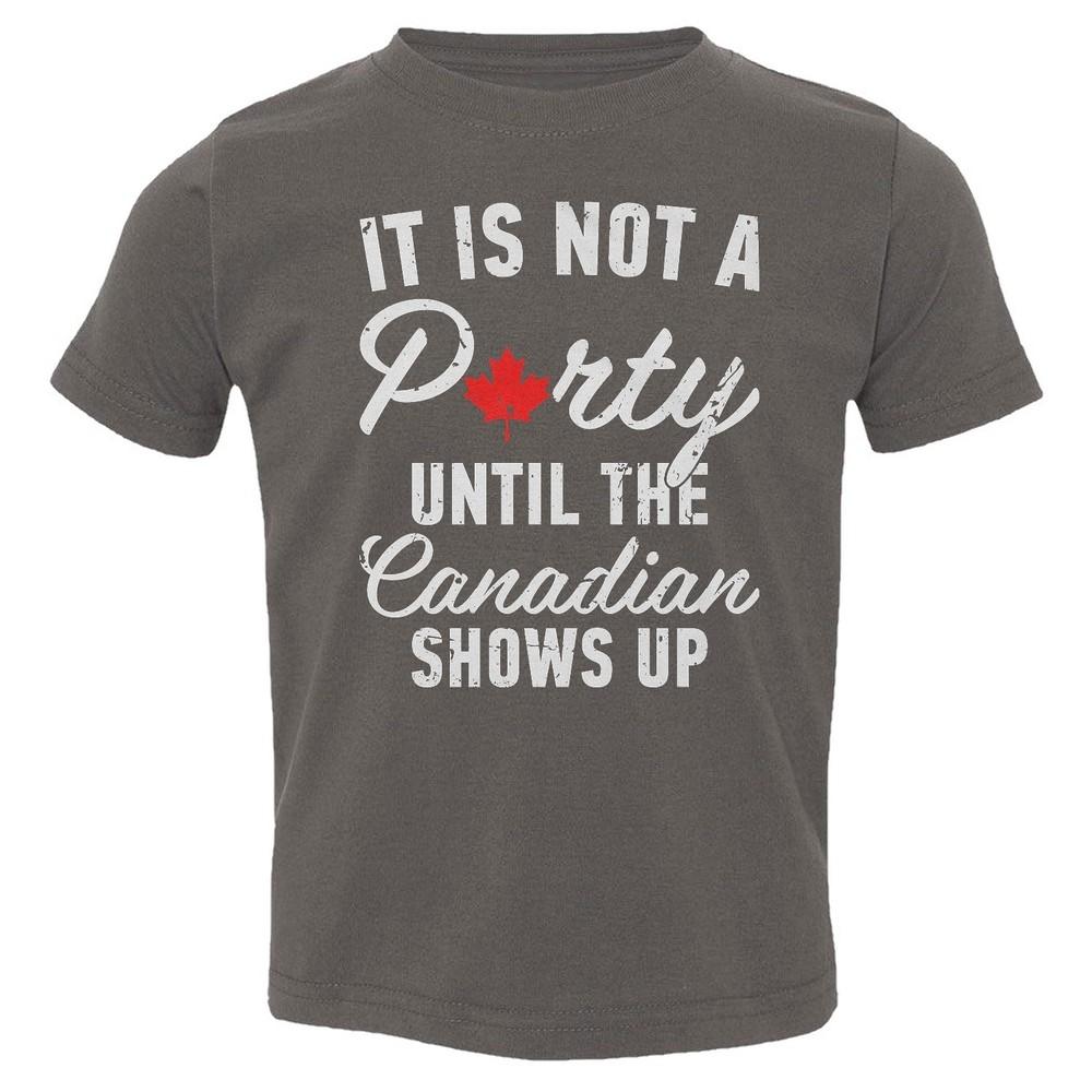 Canada Day - Not A Party Until The Canadian Show Up Toddler T-Shirt Unisex T-Shirt XXXXL
