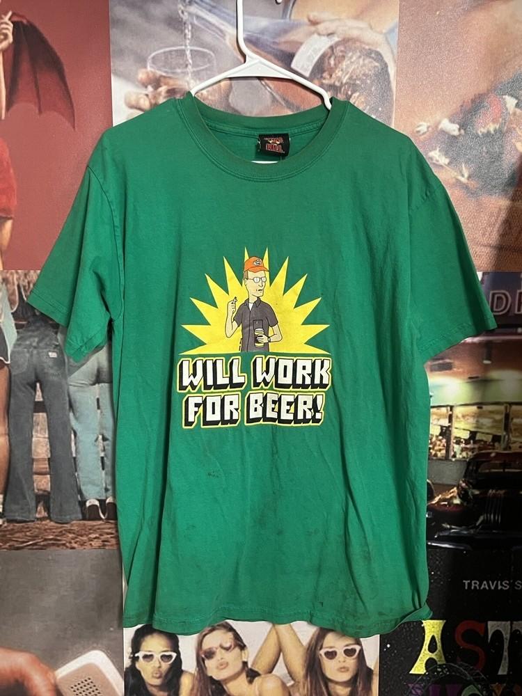 

King of the Hill will work for beer Shirt Unisex S-5XL Reprint MQ599 Unisex T-Shirt XXL