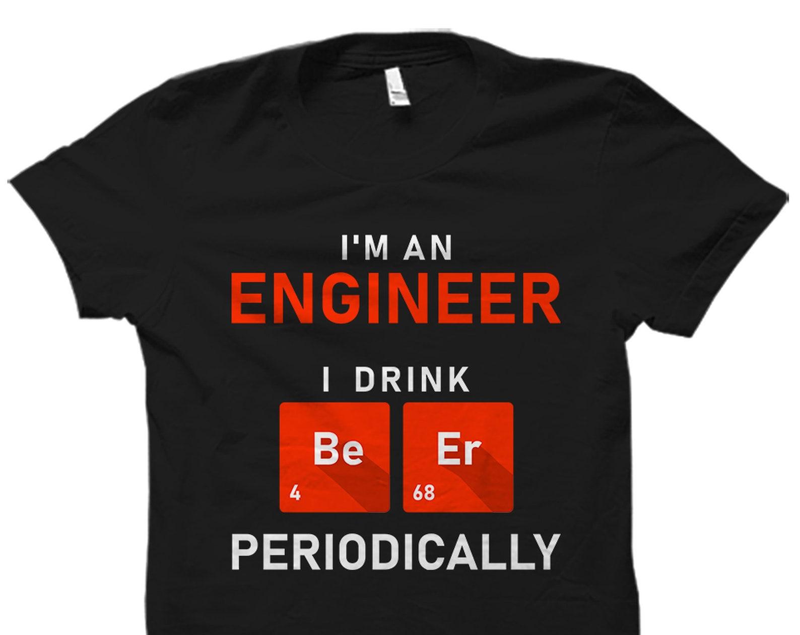 Beer Drinker Gift. Funny Engineer Shirt. Engineer Gift. Engineering Shirt. Engineering Shirt. Beer Drinker Drink Beer Periodically #OS5906 XL