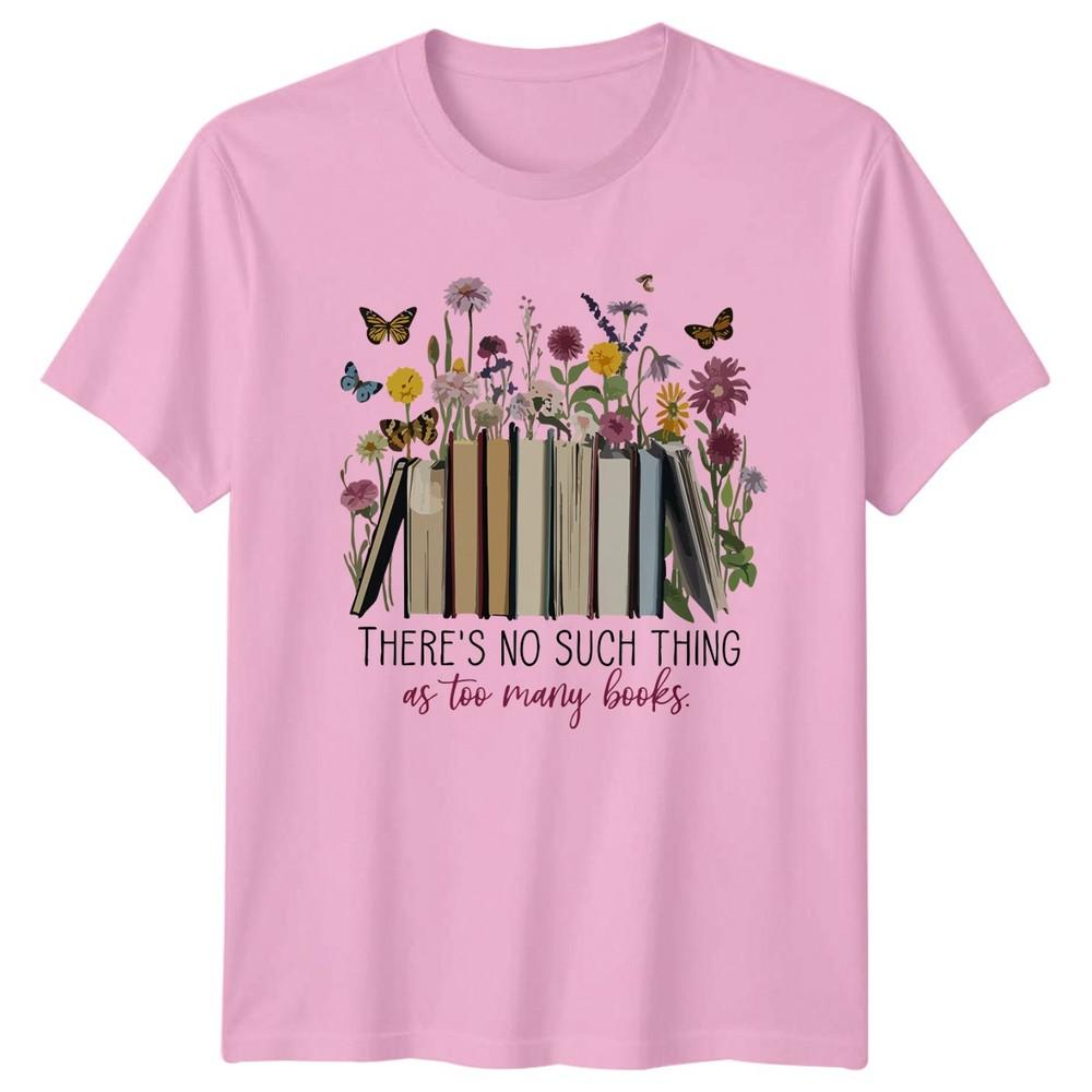 Theres No Such Thing As Unisexs TShirt Floral Bibliophile Books Birthday Gift