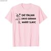 Funny Eat Italian Drive German Marry Slavic Humor Style Tshirt For Men Women 100 Cotton T Shirts Short Sleeve Tops P878