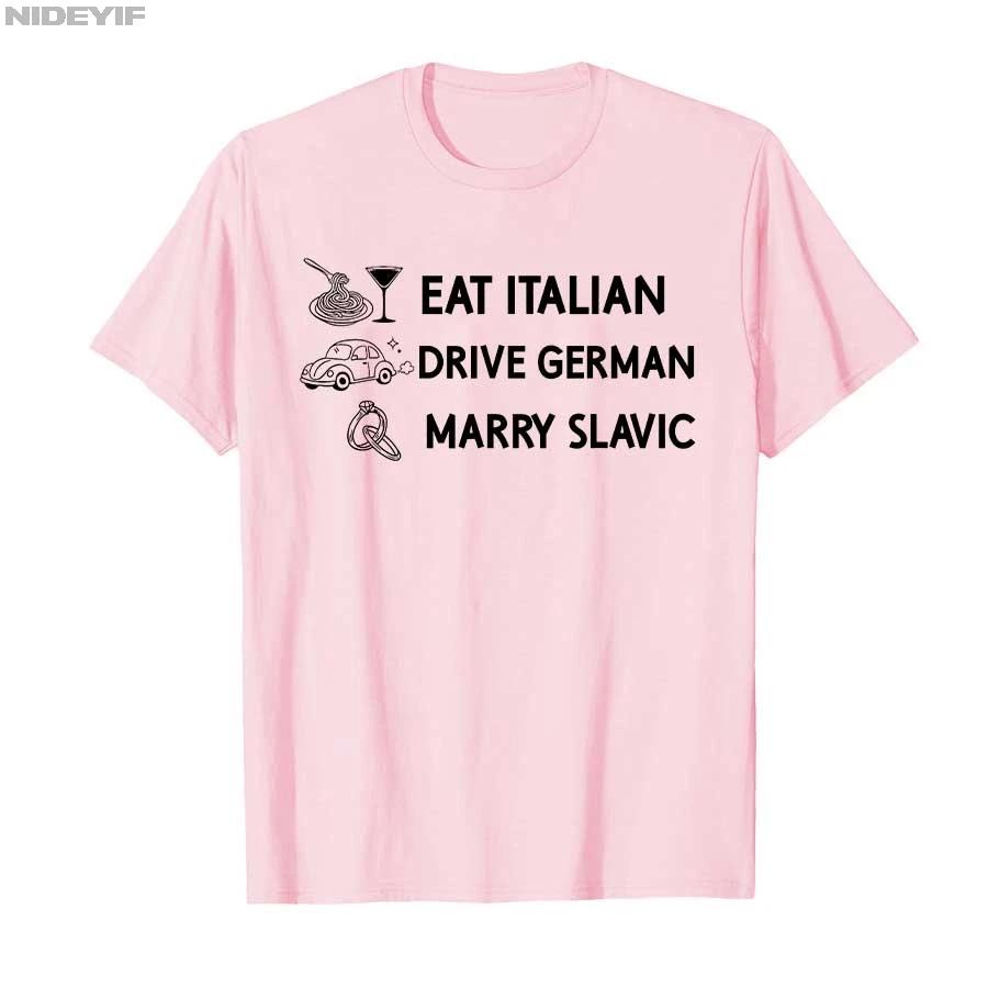 Funny Eat Italian Drive German Marry Slavic Humor Style Tshirt For Men Women 100 Cotton T Shirts Short Sleeve Tops P878