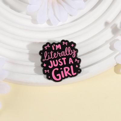 Kreative Text Emaille Anstecknadeln Custom I'M literally JUST A GIRL Broschen Reversabzeichen Kleidung Lustiger Schmuck Geschenk für Freunde